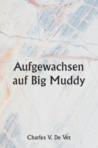 Cover of Aufgewachsen auf Big Muddy