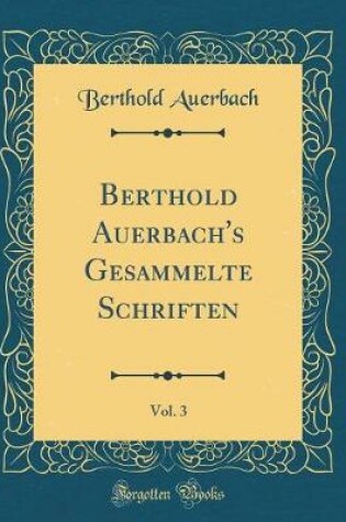 Cover of Berthold Auerbach's Gesammelte Schriften, Vol. 3 (Classic Reprint)