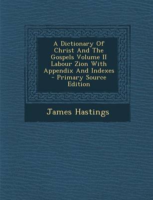 Book cover for A Dictionary of Christ and the Gospels Volume II Labour Zion with Appendix and Indexes