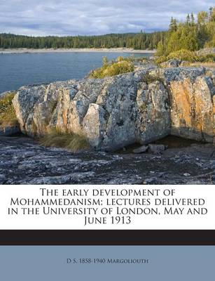 Book cover for The Early Development of Mohammedanism; Lectures Delivered in the University of London, May and June 1913