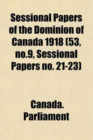 Cover of Sessional Papers of the Dominion of Canada 1918 (53, No.9, Sessional Papers No. 21-23)