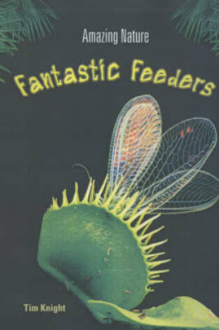 Cover of Amazing Nature: Fantastic Feeders