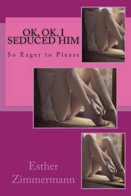 Book cover for Ok, OK, I Seduced Him