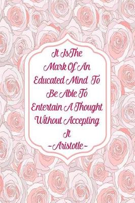 Book cover for It Is the Mark of an Educated Mind to Be Able to Entertain a Thought Without Accepting It