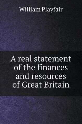 Cover of A real statement of the finances and resources of Great Britain