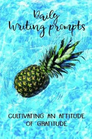 Cover of Daily Writing Prompts Cultivating an Attitude for Gratitude