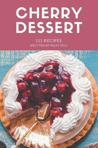 Cover of 111 Cherry Dessert Recipes