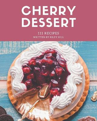 Book cover for 111 Cherry Dessert Recipes