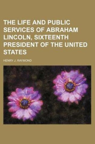 Cover of The Life and Public Services of Abraham Lincoln, Sixteenth President of the United States