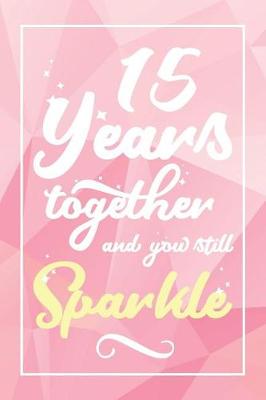 Book cover for 15 Years Together And You Still Sparkle