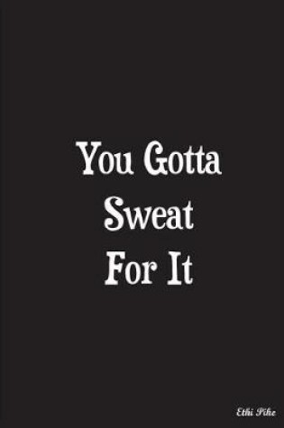 Cover of You Gotta Sweat For It