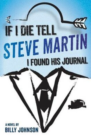 Cover of If I Die Tell Steve Martin I Found His Journal