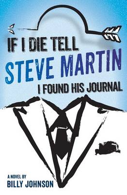 Book cover for If I Die Tell Steve Martin I Found His Journal