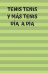 Book cover for Tenis, tenis y mas tenis. Dia a dia