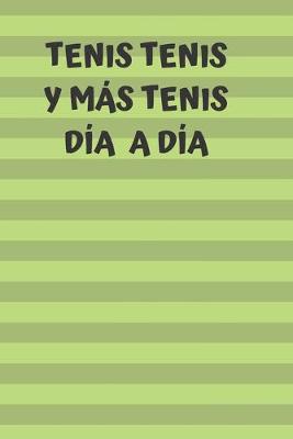 Cover of Tenis, tenis y mas tenis. Dia a dia