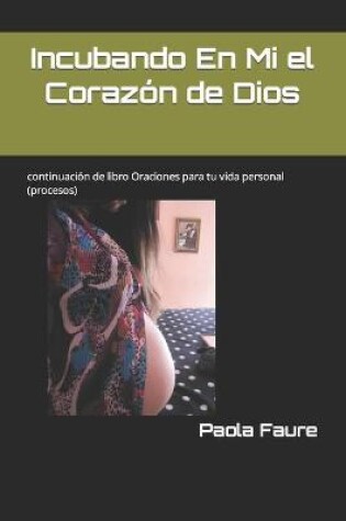 Cover of Incubando En Mi el Corazon de Dios