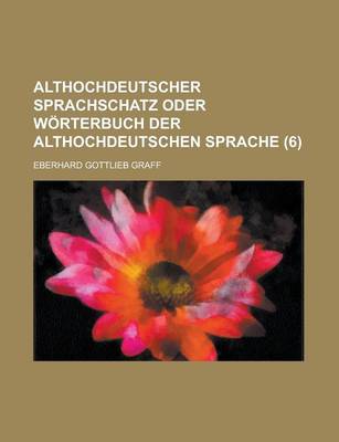 Book cover for Althochdeutscher Sprachschatz Oder Worterbuch Der Althochdeutschen Sprache (6 )