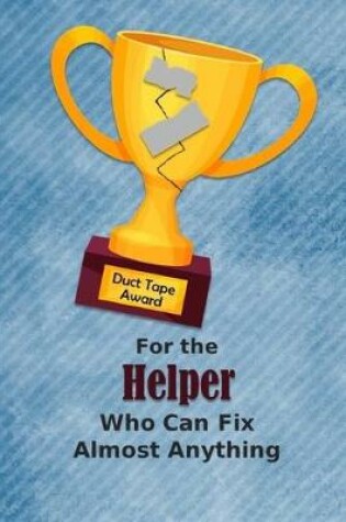 Cover of For the Helper Who Can Fix Almost Anything - Duct Tape Award