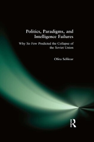 Cover of Politics, Paradigms, and Intelligence Failures: Why So Few Predicted the Collapse of the Soviet Union