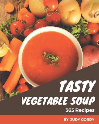 Book cover for 365 Tasty Vegetable Soup Recipes