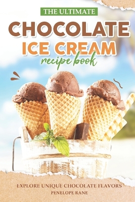 Book cover for The Ultimate Chocolate Ice Cream Recipe Book