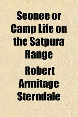 Cover of Seonee or Camp Life on the Satpura Range