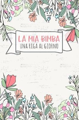 Book cover for La MIA Bimba - Una Riga Al Giorno