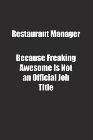 Cover of Restaurant Manager Because Freaking Awesome Is Not an Official Job Title.