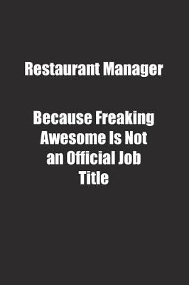 Cover of Restaurant Manager Because Freaking Awesome Is Not an Official Job Title.