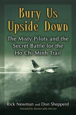 Book cover for Bury Us Upside Down: The Misty Pilots and the Secret Battle for the Ho Chi Minh Trail