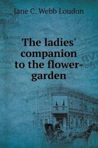 Cover of The ladies' companion to the flower-garden