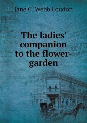 Book cover for The ladies' companion to the flower-garden