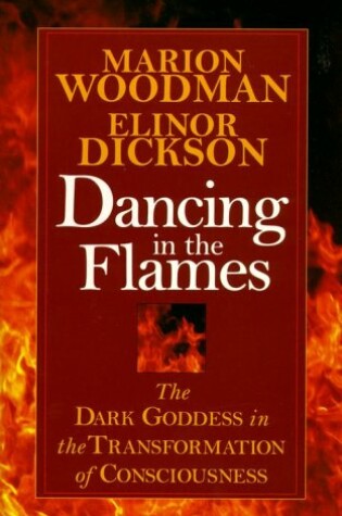 Cover of Dancing in the Flames: the Dark Goddess in the Transformation
