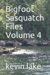 Book cover for Bigfoot Sasquatch Files Volume 4