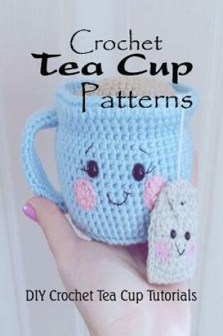 Cover of Crochet Tea Cup Patterns