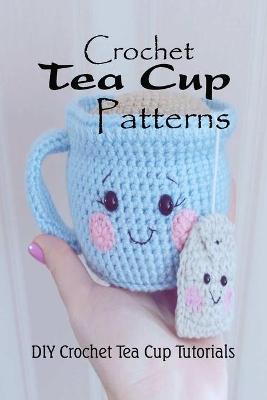 Book cover for Crochet Tea Cup Patterns