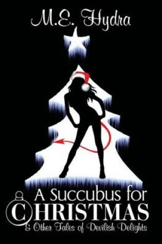 Cover of A Succubus for Christmas and Other Tales of Devilish Delights