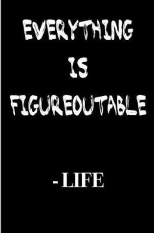 Cover of Everything Is Figureoutable Life