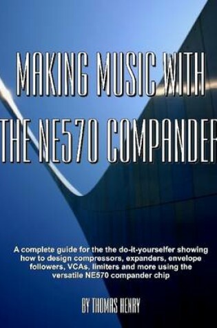 Cover of Making Music With the Ne570 Compander