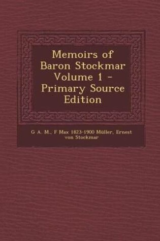 Cover of Memoirs of Baron Stockmar Volume 1 - Primary Source Edition