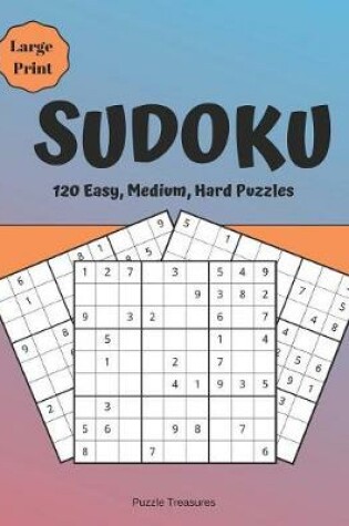 Cover of Sudoku 120 Easy, Medium and Hard Large Print Puzzles