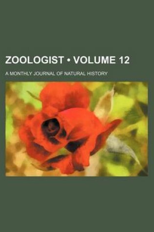 Cover of Zoologist (Volume 12); A Monthly Journal of Natural History