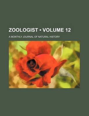 Book cover for Zoologist (Volume 12); A Monthly Journal of Natural History