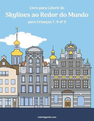 Cover of Livro para Colorir de Skylines ao Redor do Mundo para Criancas 7, 8 & 9