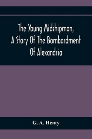 Cover of The Young Midshipman, A Story Of The Bombardment Of Alexandria