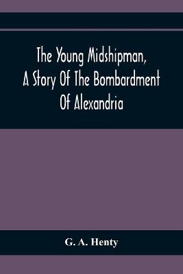 Book cover for The Young Midshipman, A Story Of The Bombardment Of Alexandria
