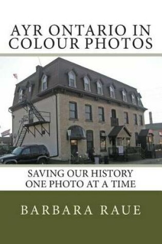 Cover of Ayr Ontario in Colour Photos