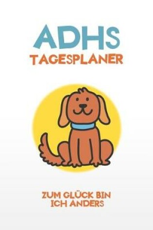 Cover of ADHS Tagesplaner - Zum Gluck bin ich anders