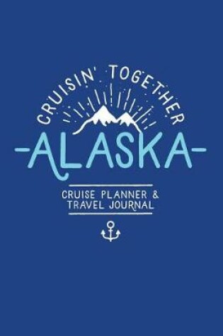 Cover of Cruisin' Together, Alaska Cruise Planner and Travel Journal