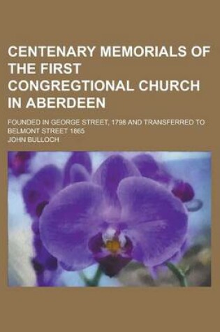 Cover of Centenary Memorials of the First Congregtional Church in Aberdeen; Founded in George Street, 1798 and Transferred to Belmont Street 1865